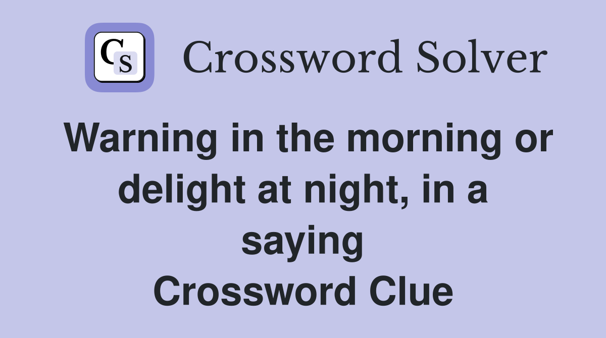 Warning in the morning or delight at night, in a saying Crossword
